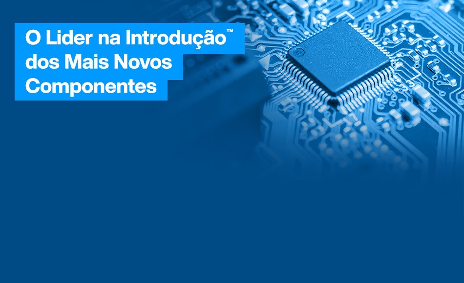 O Lider na Introdução™ dos Mais Novos Componentes 